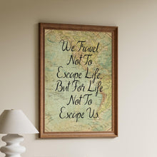Load image into Gallery viewer, We Travel Not To Escape Life But For Life Not To Escape Us Travel Poster - Vintage map - Framed &amp; Unframed Options
