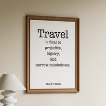 Load image into Gallery viewer, Mark Twain Travel Quote Print “Travel is Fatal to Prejudice”
