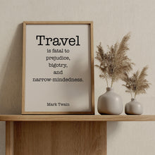 Load image into Gallery viewer, Mark Twain Travel Quote Print “Travel is Fatal to Prejudice”
