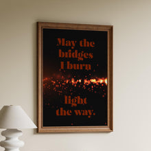Load image into Gallery viewer, May The Bridges I Burn Light The Way Poster Print - 90210 Dylan McKay Quote - Physical Print Without Frame
