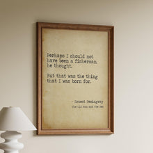 Load image into Gallery viewer, The Old Man And The Sea Ernest Hemingway Fishing Quote "The thing that I was born for" Fishing Gifts Framed &amp; Unframed Options
