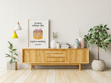 Load image into Gallery viewer, Julia Child Quote A party without cake is just a meeting foodie print for Home, bar, kitchen wall art food lover art UNFRAMED
