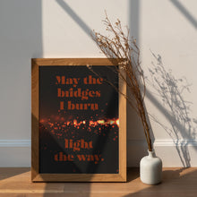 Load image into Gallery viewer, May The Bridges I Burn Light The Way Poster Print - 90210 Dylan McKay Quote - Physical Print Without Frame
