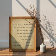 Load image into Gallery viewer, Charles Bukowski - We are here to laugh at the odds and live our lives - poem print poetry print wall art UNFRAMED
