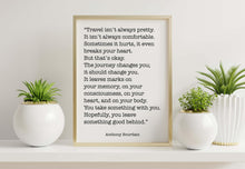 Load image into Gallery viewer, Anthony Bourdain Art Print "Travel isn't always pretty"
