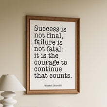 Load image into Gallery viewer, Winston Churchill Print Success is not final Failure is not fatal Courage inspirational print for Home Churchill quote Framed &amp; Unframed
