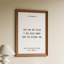 Load image into Gallery viewer, Shakespeare Quote Wall Art – “Let me be that I am and seek not to alter me.” – Much Ado About Nothing Print Minimalist Black &amp; White Poster
