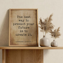 Load image into Gallery viewer, Abraham Lincoln Quote Print: “The best way to predict your future is to create it.”
