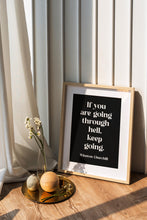 Load image into Gallery viewer, Winston Churchill Quote Print "If you are going through hell, keep going"
