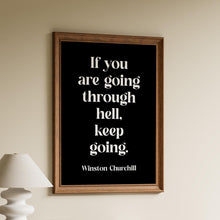 Load image into Gallery viewer, Winston Churchill Quote Print "If you are going through hell, keep going"
