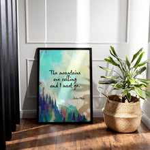 Load image into Gallery viewer, John Muir Quotes: "The Mountains Are Calling and I Must Go" - Framed &amp; Unframed Options
