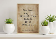 Load image into Gallery viewer, Abraham Lincoln Quote Print: “The best way to predict your future is to create it.”
