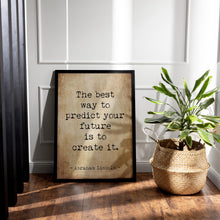 Load image into Gallery viewer, Abraham Lincoln Quote Print: “The best way to predict your future is to create it.”
