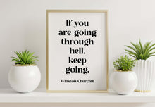 Load image into Gallery viewer, Winston Churchill Quote Print "If you are going through hell, keep going"
