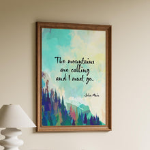 Load image into Gallery viewer, John Muir Quotes: "The Mountains Are Calling and I Must Go" - Framed &amp; Unframed Options
