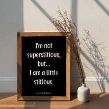 Load image into Gallery viewer, The Office Quote - I'm not superstitious, but I am a little stitious - Michael Scott quote poster UNFRAMED
