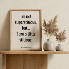 Load image into Gallery viewer, The Office Quote - I'm not superstitious, but I am a little stitious - Michael Scott quote poster UNFRAMED

