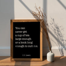 Load image into Gallery viewer, C.S. Lewis Tea and Books Quote Print "You can never get a cup of tea large enough..."
