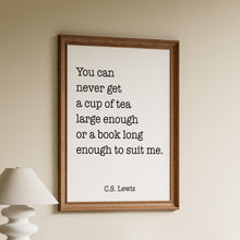 Load image into Gallery viewer, C.S. Lewis Tea and Books Quote Print "You can never get a cup of tea large enough..."
