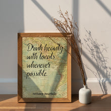 Load image into Gallery viewer, Anthony Bourdain Print - Drink heavily with locals whenever possible
