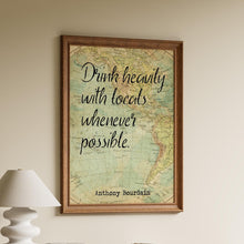 Load image into Gallery viewer, Anthony Bourdain Print - Drink heavily with locals whenever possible
