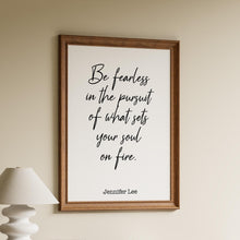 Load image into Gallery viewer, Be fearless in the pursuit of what sets your soul on fire - Jennifer Lee Quote

