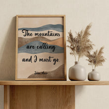 Load image into Gallery viewer, The mountains are calling and I must go John Muir Quote
