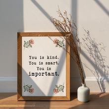 Load image into Gallery viewer, The Help book poster "You is kind, you is smart, you is important" Movie Quote, Framed &amp; Unframed Options
