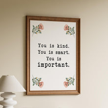 Load image into Gallery viewer, The Help book poster "You is kind, you is smart, you is important" Movie Quote, Framed &amp; Unframed Options
