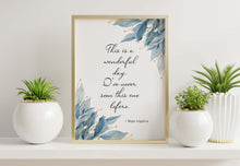 Load image into Gallery viewer, Maya Angelou Quote Print This is a wonderful day. I've never seen this one before - Unframed print
