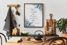 Load image into Gallery viewer, Maya Angelou Quote Print This is a wonderful day. I've never seen this one before - Unframed print
