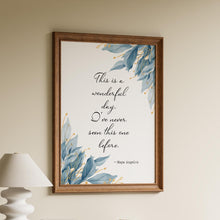 Load image into Gallery viewer, Maya Angelou Quote Print This is a wonderful day. I've never seen this one before - Unframed print
