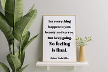 Load image into Gallery viewer, Let everything happen to you... No feeling is final Rainer Maria Rilke Poem Art Print Home Decor poetry wall art Framed &amp; Unframed Options
