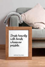 Load image into Gallery viewer, Anthony Bourdain Print - Drink heavily with locals whenever possible - Unframed inspirational print for Home, Inspirational bourdain quote
