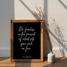 Load image into Gallery viewer, Be fearless in the pursuit of what sets your soul on fire - Jennifer Lee Quote

