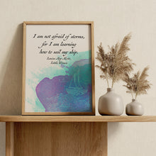 Load image into Gallery viewer, I Am Not Afraid of Storms Little Women Book Quote Louisa May Alcott Quote Print – Inspirational Literary Wall Art

