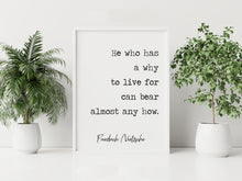 Load image into Gallery viewer, Nietzsche quote He who has a why to live for can bear almost any how - philosophy print - office decor - unframed print UNFRAMED
