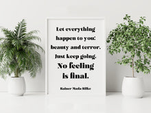 Load image into Gallery viewer, Let everything happen to you... No feeling is final Rainer Maria Rilke Poem Art Print Home Decor poetry wall art Framed &amp; Unframed Options
