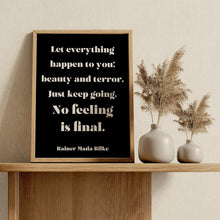 Load image into Gallery viewer, Let everything happen to you... No feeling is final Rainer Maria Rilke Poem Art Print Home Decor poetry wall art Framed &amp; Unframed Options

