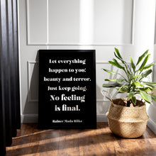 Load image into Gallery viewer, Let everything happen to you... No feeling is final Rainer Maria Rilke Poem Art Print Home Decor poetry wall art Framed &amp; Unframed Options
