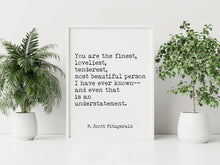 Load image into Gallery viewer, Great Gatsby F. Scott Fitzgerald Quote Print “You are the finest, loveliest...”
