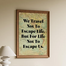 Load image into Gallery viewer, We Travel Not to Escape Life... Travel Decor Wall Art – Vintage Map Background – Wanderlust Decor for Explorers &amp; Adventurers
