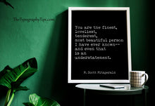 Load image into Gallery viewer, Great Gatsby F. Scott Fitzgerald Quote Print “You are the finest, loveliest...”
