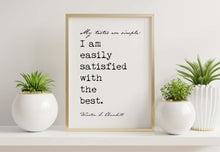 Load image into Gallery viewer, Winston Churchill Quote Print My tastes are simple: I am easily satisfied with the best Affirmation Wall Art Framed &amp; Unframed
