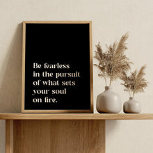 Load image into Gallery viewer, Be Fearless Quote Print – “What Sets Your Soul on Fire” | Inspirational Wall Art

