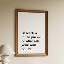 Load image into Gallery viewer, Be Fearless Quote Print – “What Sets Your Soul on Fire” | Inspirational Wall Art
