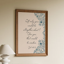 Load image into Gallery viewer, Job 13:5 Bible verse print with delicate floral Christian wall art
