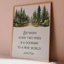 Load and play video in Gallery viewer, John Muir Print: "Between every two pines is a doorway to a new world."
