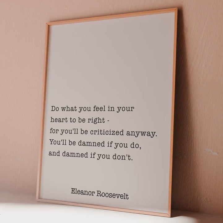 Eleanor Roosevelt Quote Print : “Do what you feel in your heart to be right..."
