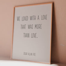 Load and play video in Gallery viewer, Edgar Allan Poe Quote Print – “We Loved with a Love That Was More Than Love” – Gothic Romantic Wall Art, Minimalist Poetry Poster
